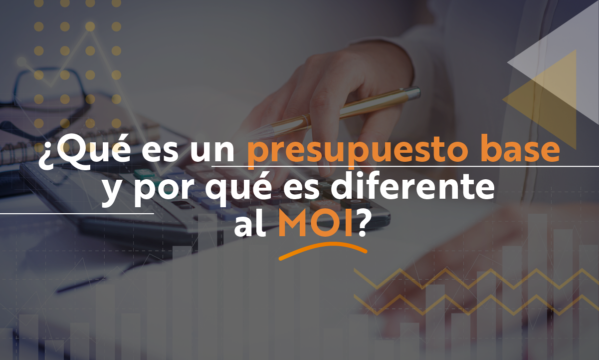 ¿Qué es un presupuesto base y por qué es diferente al MOI?